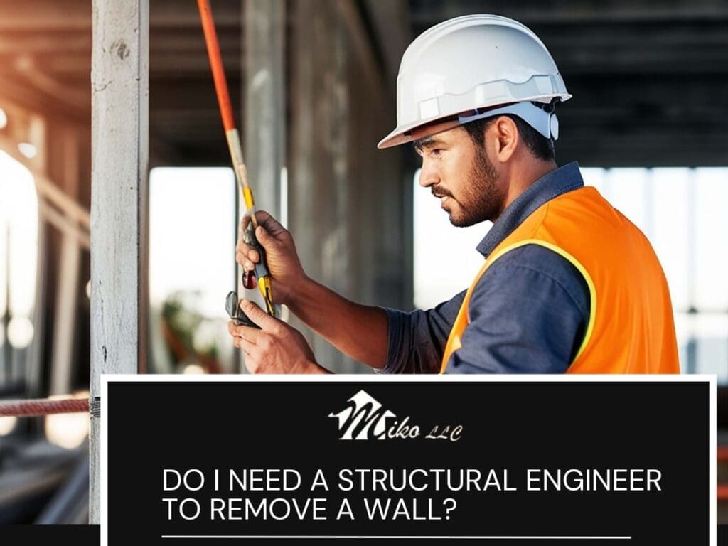 Do I Need a Structural Engineer to Remove a Wall?